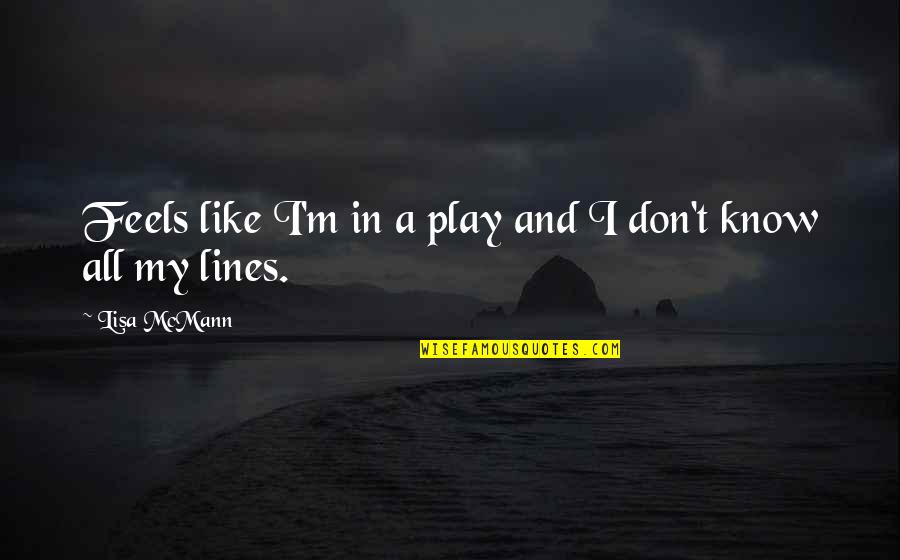 Funny Evil Genius Quotes By Lisa McMann: Feels like I'm in a play and I Funny Evil Genius Quotes By Lisa McMann: Feels like I'm in a play and I
