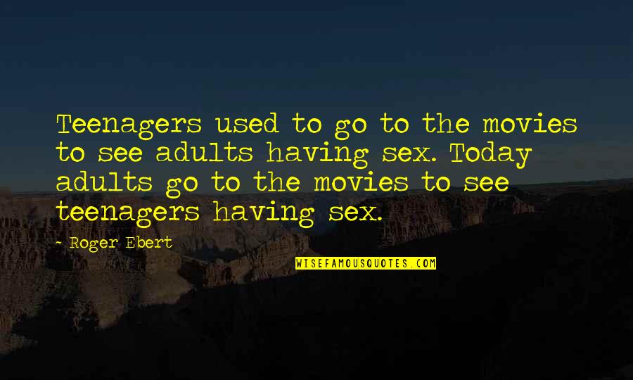 Funny Evolutionist Quotes By Roger Ebert: Teenagers used to go to the movies to Funny Evolutionist Quotes By Roger Ebert: Teenagers used to go to the movies to