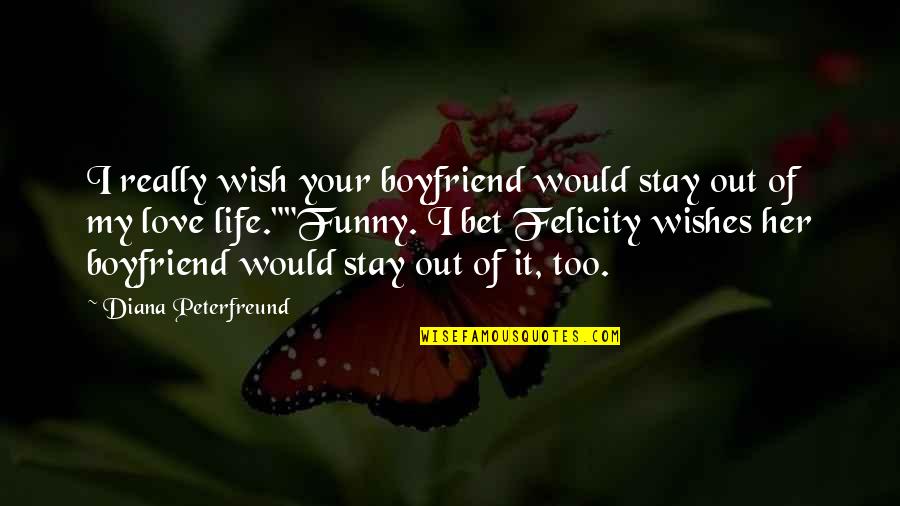 Funny Ex Boyfriend Quotes By Diana Peterfreund: I really wish your boyfriend would stay out