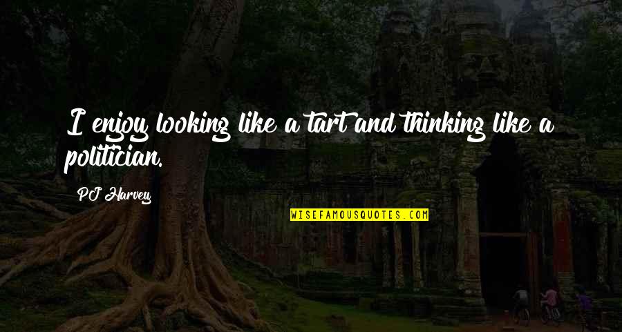 Funny Exam Quotes By PJ Harvey: I enjoy looking like a tart and thinking