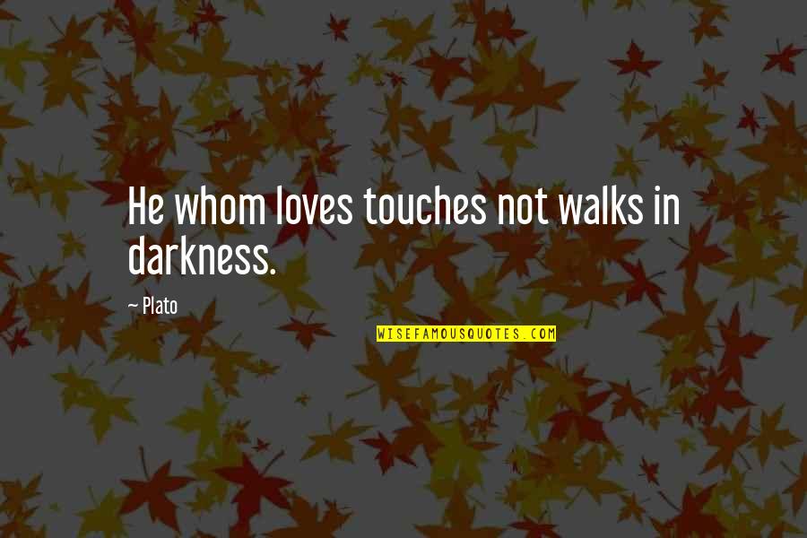 Funny Exam Results Quotes By Plato: He whom loves touches not walks in darkness.