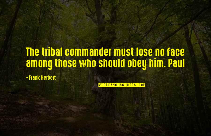Funny Exam Stress Quotes By Frank Herbert: The tribal commander must lose no face among