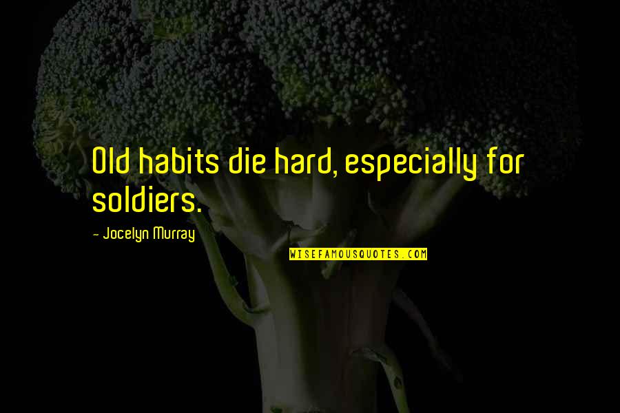 Funny Exchange Students Quotes By Jocelyn Murray: Old habits die hard, especially for soldiers.