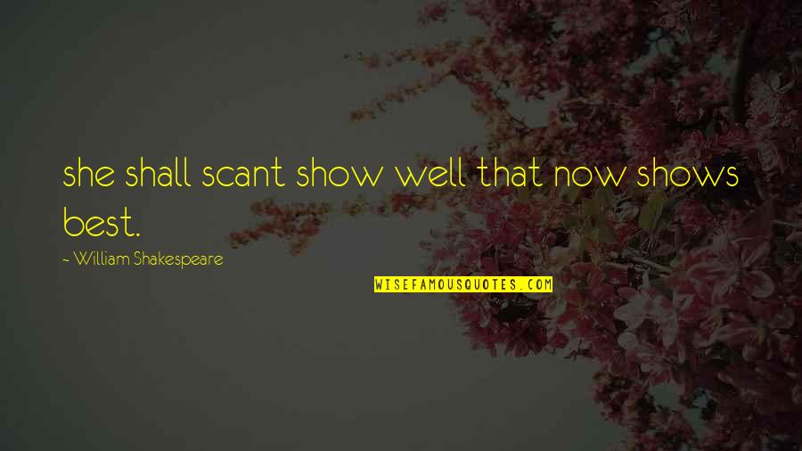 Funny Exchange Students Quotes By William Shakespeare: she shall scant show well that now shows