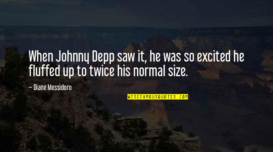 Funny Excited Quotes By Diane Messidoro: When Johnny Depp saw it, he was so