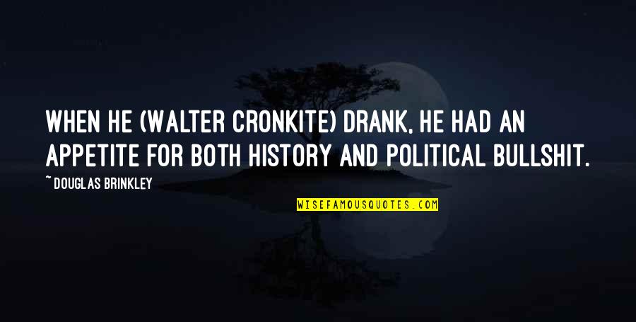 Funny Excited Quotes By Douglas Brinkley: When he (Walter Cronkite) drank, he had an