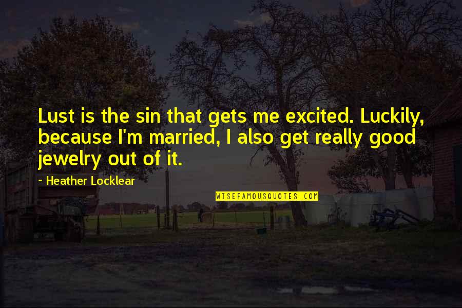 Funny Excited Quotes By Heather Locklear: Lust is the sin that gets me excited.