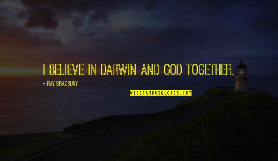 Funny Excited Quotes By Ray Bradbury: I believe in Darwin and God together.