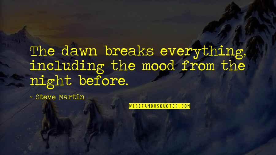 Funny Exclamation Marks Quotes By Steve Martin: The dawn breaks everything, including the mood from