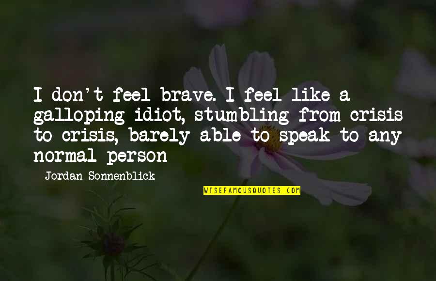 Funny Exclamation Quotes By Jordan Sonnenblick: I don't feel brave. I feel like a Funny Exclamation Quotes By Jordan Sonnenblick: I don't feel brave. I feel like a