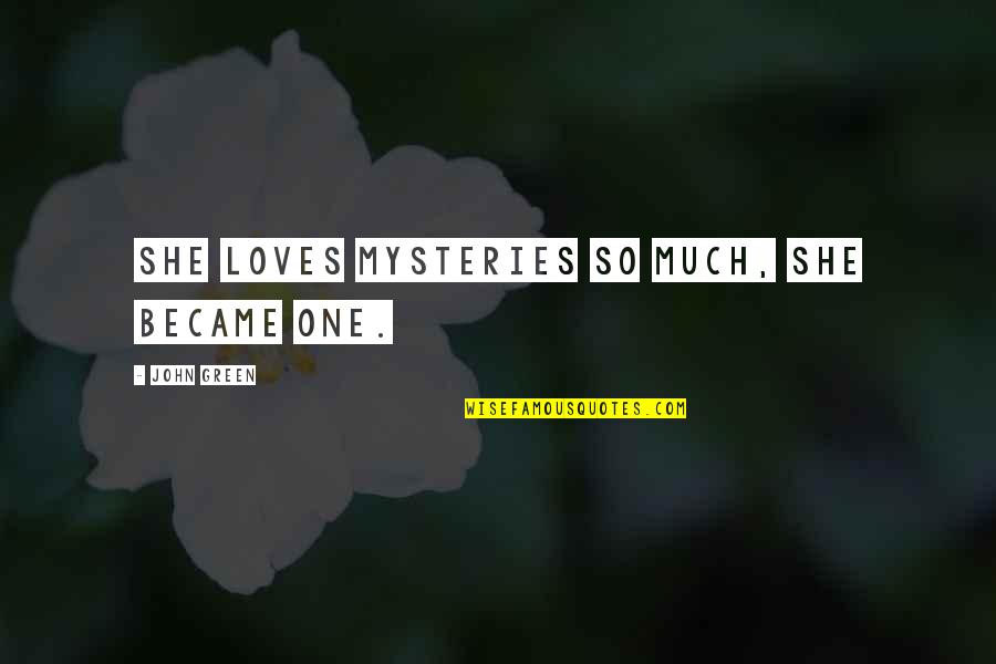 Funny Exclusion Quotes By John Green: She loves mysteries so much, she became one.
