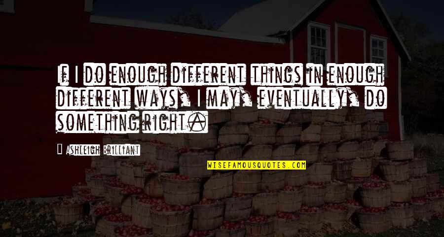 Funny Executive Assistant Quotes By Ashleigh Brilliant: If I do enough different things in enough