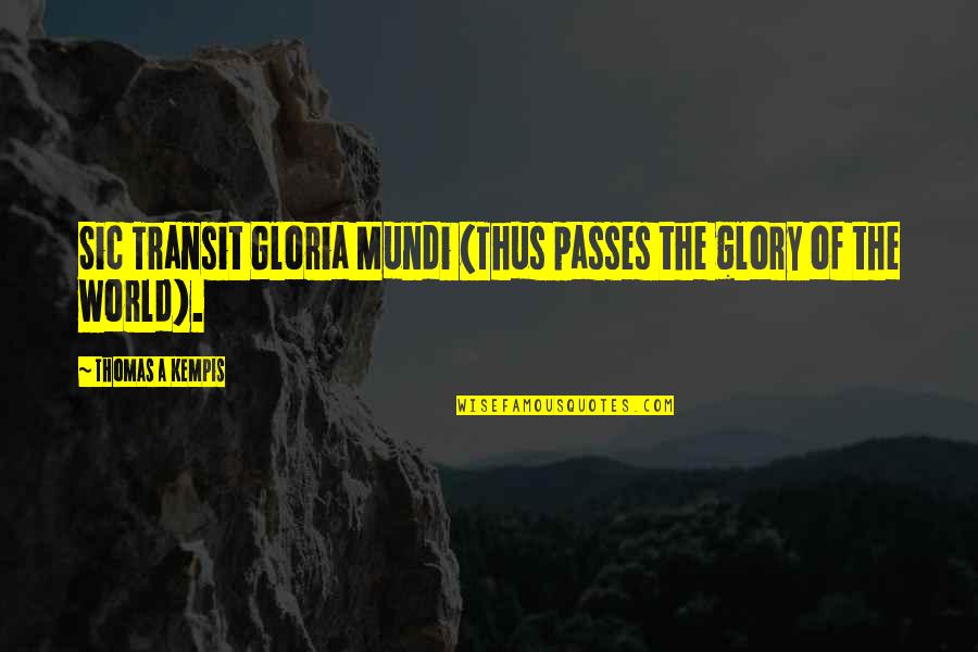 Funny Executive Assistant Quotes By Thomas A Kempis: Sic Transit Gloria Mundi (Thus passes the glory