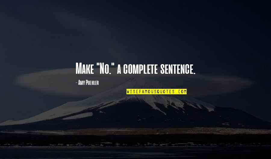 Funny Executive Quotes By Amy Poehler: Make "No." a complete sentence.