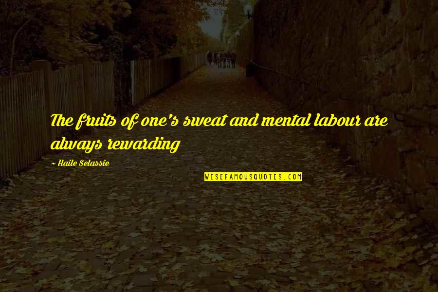 Funny Exercise Bike Quotes By Haile Selassie: The fruits of one's sweat and mental labour