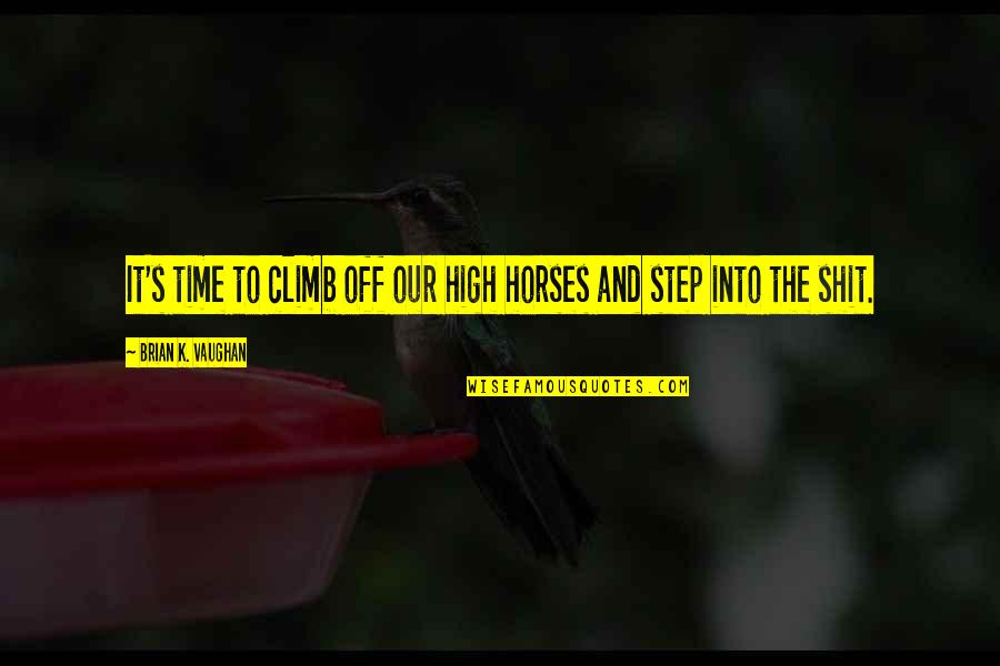 Funny Exhausted Quotes By Brian K. Vaughan: It's time to climb off our high horses Funny Exhausted Quotes By Brian K. Vaughan: It's time to climb off our high horses