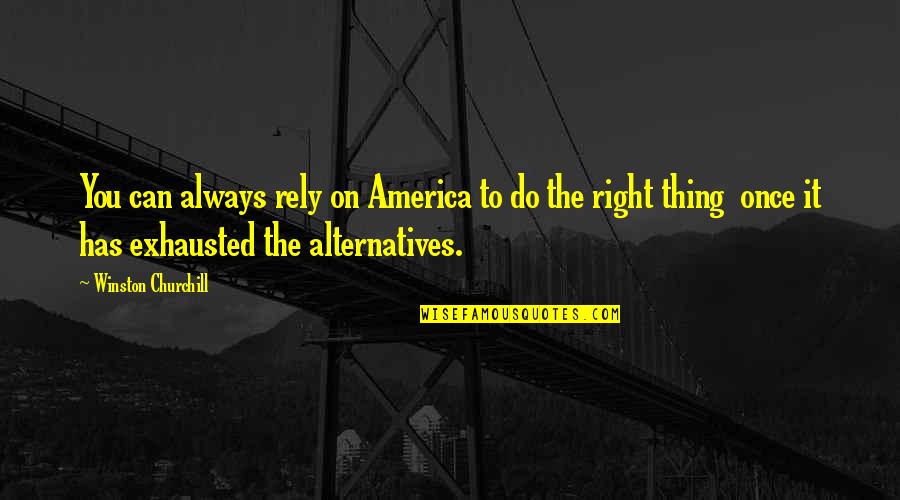 Funny Exhausted Quotes By Winston Churchill: You can always rely on America to do Funny Exhausted Quotes By Winston Churchill: You can always rely on America to do