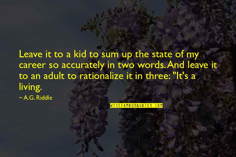 Funny Exhortation Quotes By A.G. Riddle: Leave it to a kid to sum up Funny Exhortation Quotes By A.G. Riddle: Leave it to a kid to sum up