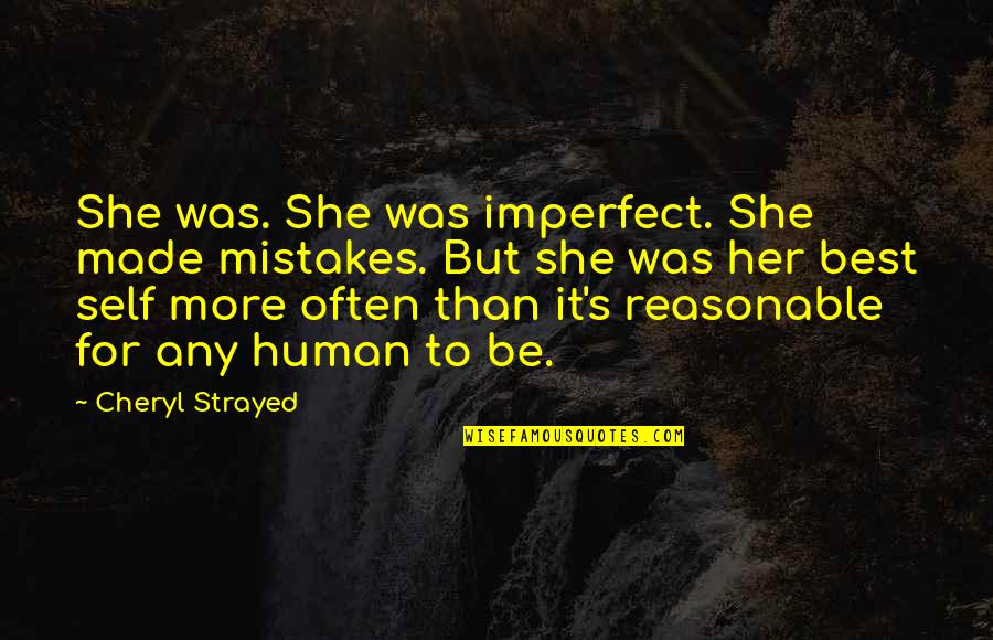 Funny Expat Quotes By Cheryl Strayed: She was. She was imperfect. She made mistakes.