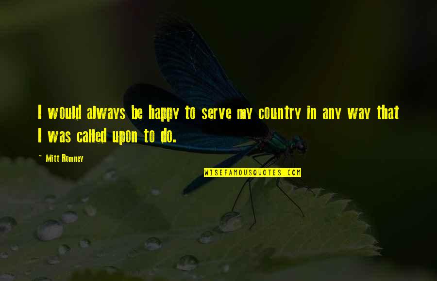 Funny Expats Quotes By Mitt Romney: I would always be happy to serve my