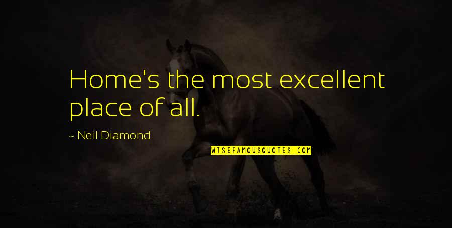 Funny Expats Quotes By Neil Diamond: Home's the most excellent place of all. Funny Expats Quotes By Neil Diamond: Home's the most excellent place of all.