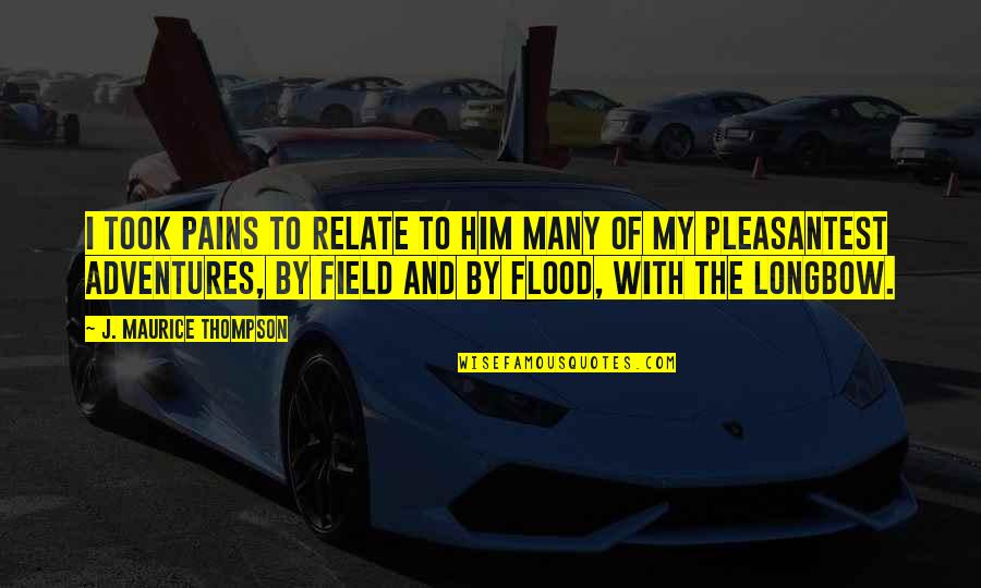 Funny Expense Quotes By J. Maurice Thompson: I took pains to relate to him many Funny Expense Quotes By J. Maurice Thompson: I took pains to relate to him many