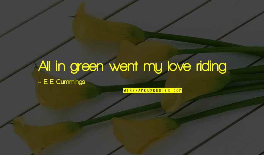 Funny Extreme Weather Quotes By E. E. Cummings: All in green went my love riding