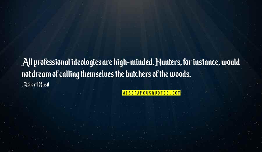 Funny Extreme Weather Quotes By Robert Musil: All professional ideologies are high-minded. Hunters, for instance,