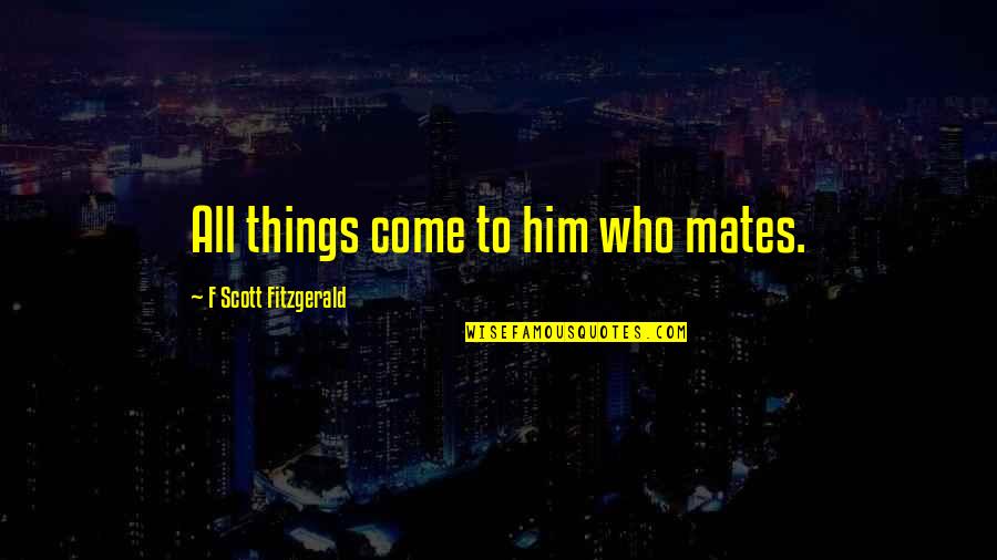 Funny Eyeglass Quotes By F Scott Fitzgerald: All things come to him who mates.