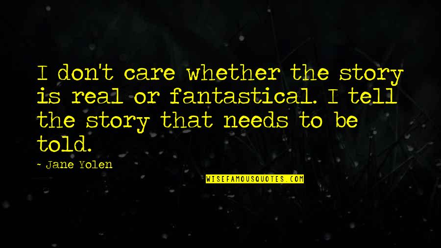 Funny Eyelash Quotes By Jane Yolen: I don't care whether the story is real Funny Eyelash Quotes By Jane Yolen: I don't care whether the story is real