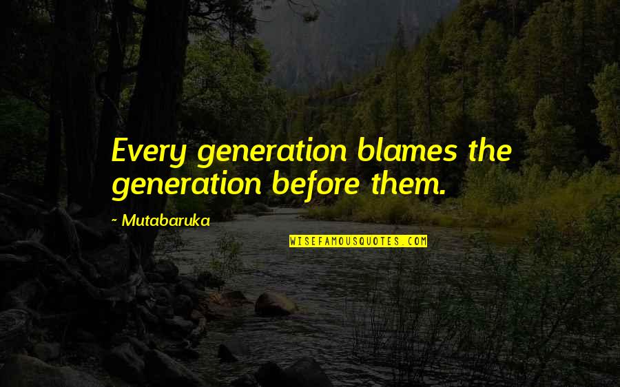 Funny Eyeliner Quotes By Mutabaruka: Every generation blames the generation before them. Funny Eyeliner Quotes By Mutabaruka: Every generation blames the generation before them.