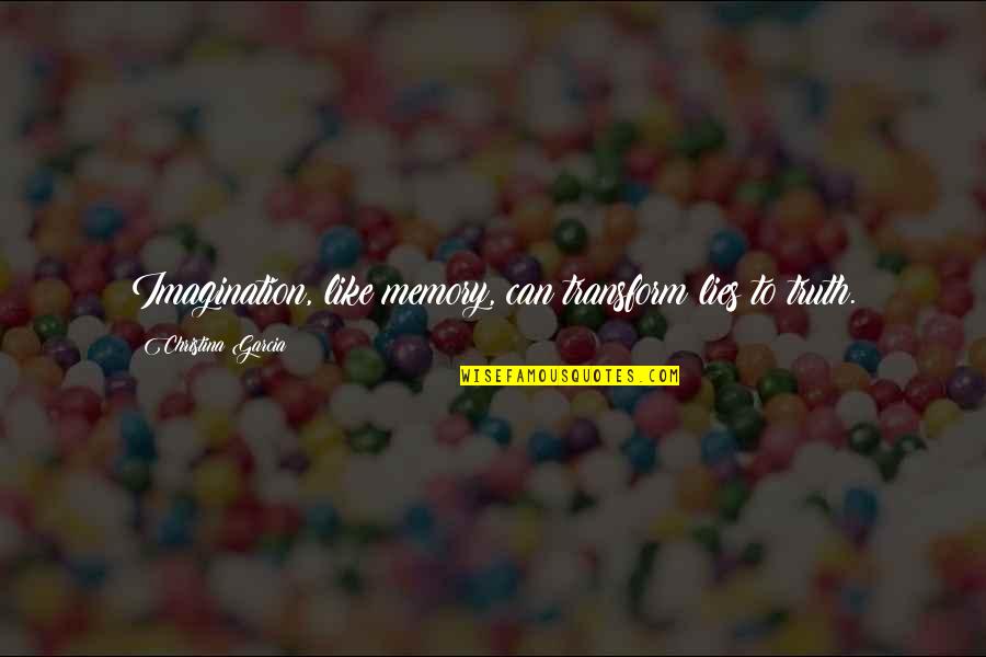 Funny Eyesight Quotes By Christina Garcia: Imagination, like memory, can transform lies to truth. Funny Eyesight Quotes By Christina Garcia: Imagination, like memory, can transform lies to truth.