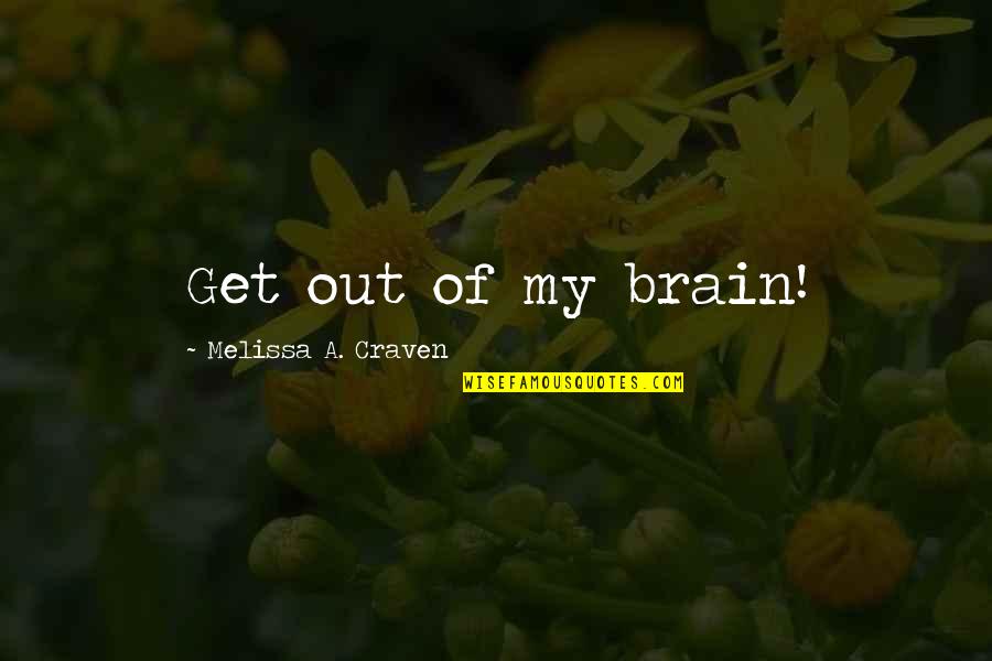 Funny Eyesight Quotes By Melissa A. Craven: Get out of my brain!