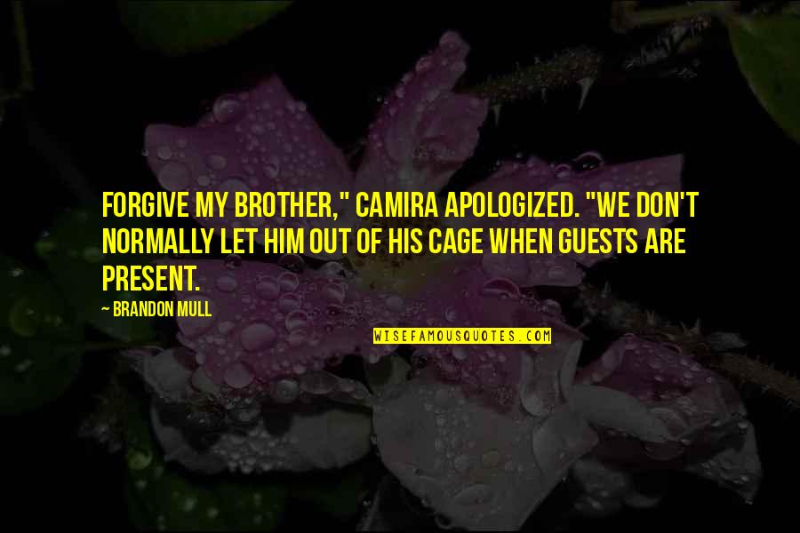 Funny Fablehaven Quotes By Brandon Mull: Forgive my brother," Camira apologized. "We don't normally