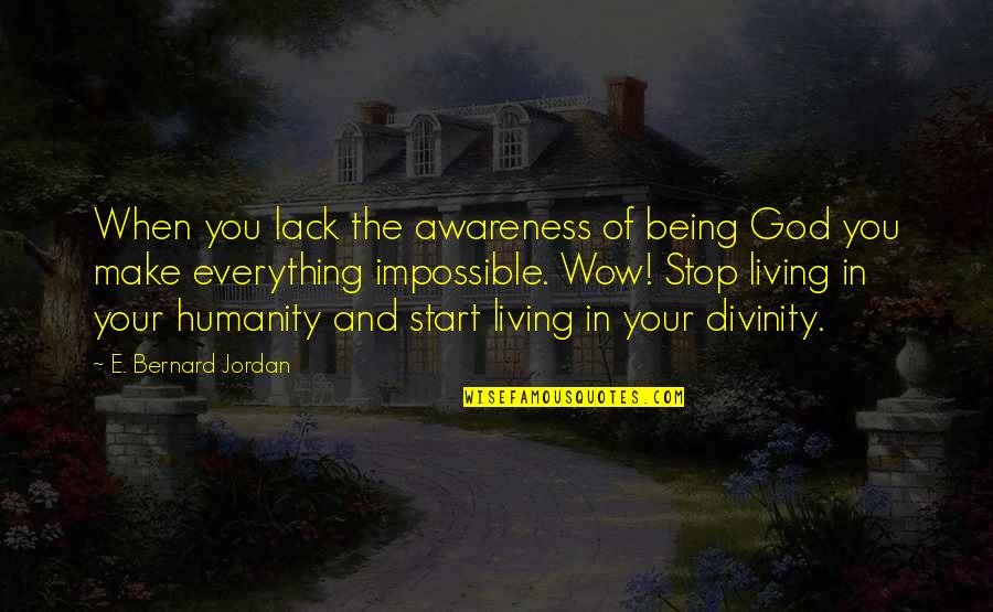 Funny Face Love Quotes By E. Bernard Jordan: When you lack the awareness of being God