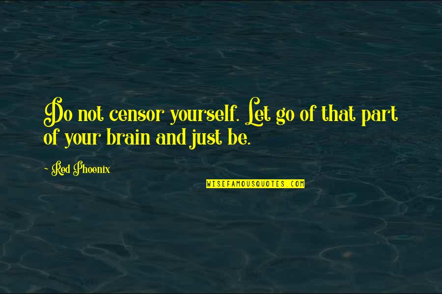 Funny Face Love Quotes By Red Phoenix: Do not censor yourself. Let go of that