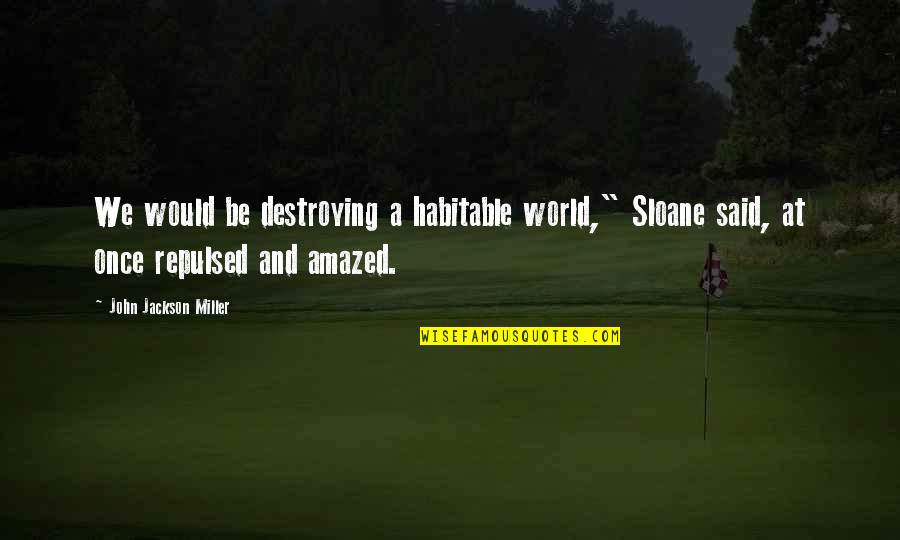 Funny Face Paint Quotes By John Jackson Miller: We would be destroying a habitable world," Sloane Funny Face Paint Quotes By John Jackson Miller: We would be destroying a habitable world," Sloane