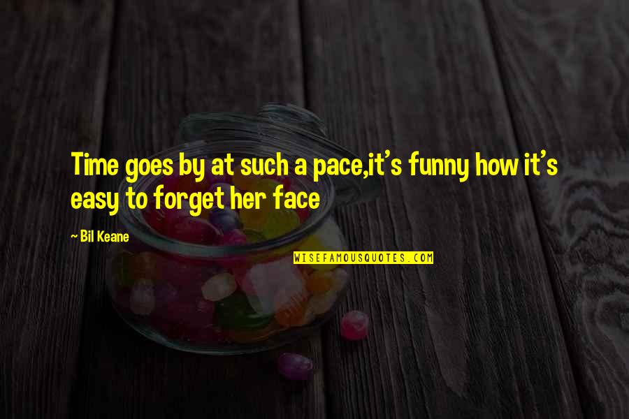 Funny Face Quotes By Bil Keane: Time goes by at such a pace,it's funny