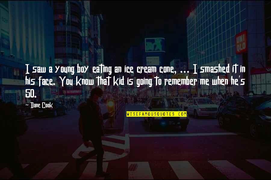 Funny Face Quotes By Dane Cook: I saw a young boy eating an ice