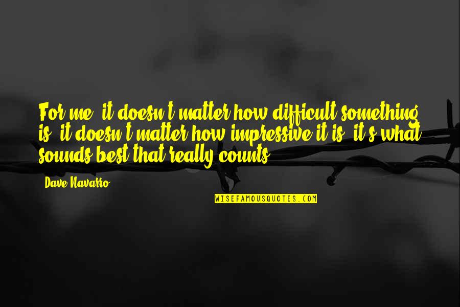 Funny Facebook Cover Page Quotes By Dave Navarro: For me, it doesn't matter how difficult something Funny Facebook Cover Page Quotes By Dave Navarro: For me, it doesn't matter how difficult something