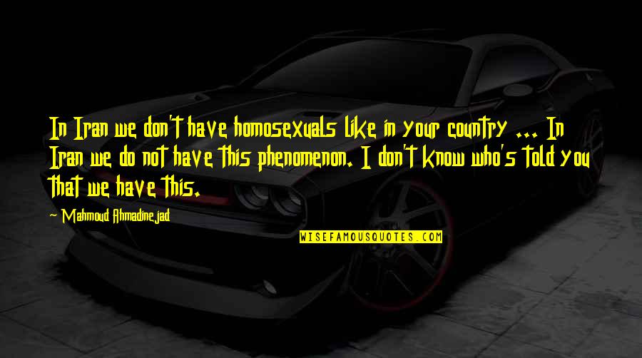 Funny Facebook Cover Photos Quotes By Mahmoud Ahmadinejad: In Iran we don't have homosexuals like in