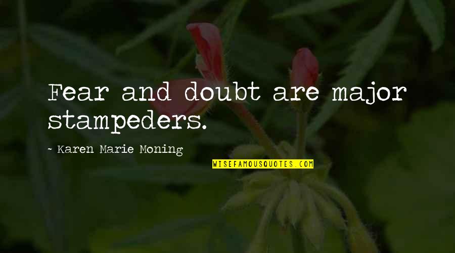 Funny Facebook Frape Quotes By Karen Marie Moning: Fear and doubt are major stampeders.