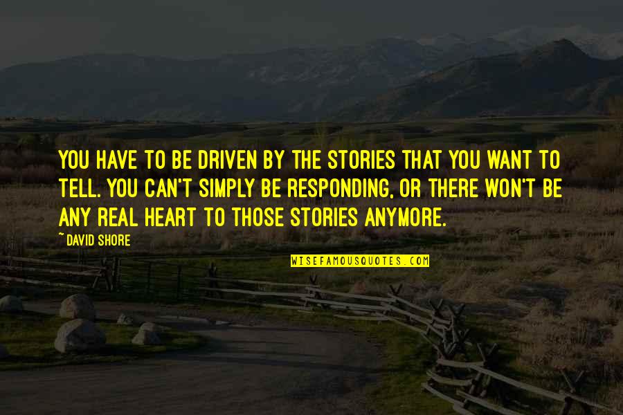 Funny Facebook Hack Quotes By David Shore: You have to be driven by the stories