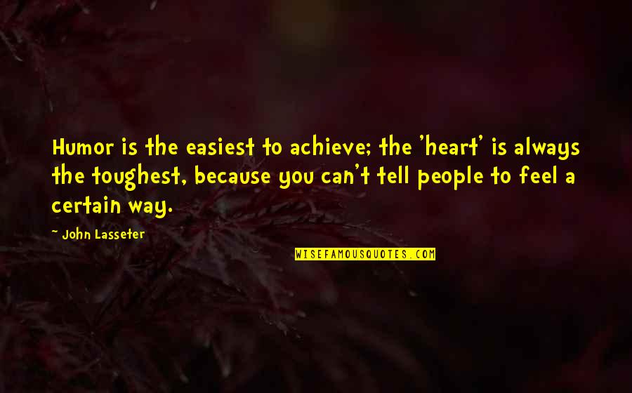 Funny Facebook Like Quotes By John Lasseter: Humor is the easiest to achieve; the 'heart'