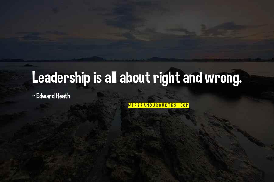 Funny Facebook Status Quotes By Edward Heath: Leadership is all about right and wrong.