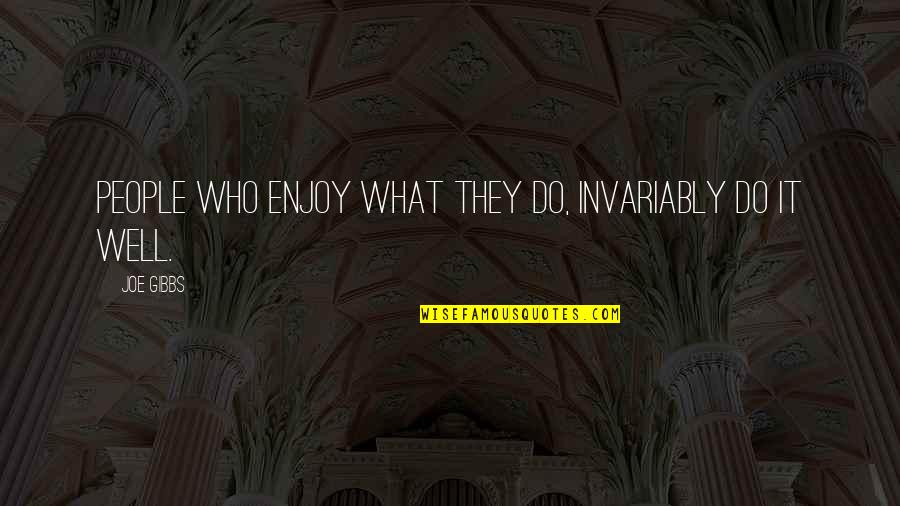 Funny Facebook Truth Is Quotes By Joe Gibbs: People who enjoy what they do, invariably do
