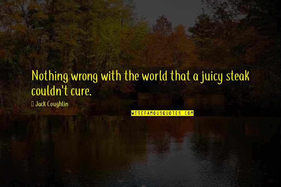 Funny Facelift Quotes By Jack Coughlin: Nothing wrong with the world that a juicy