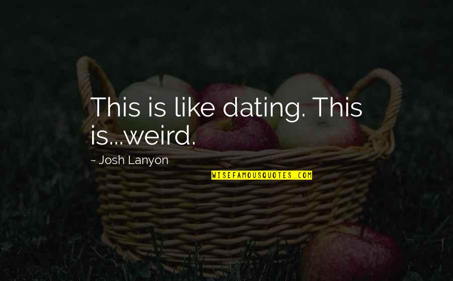 Funny Faces Quotes By Josh Lanyon: This is like dating. This is...weird.