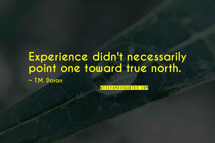 Funny Facial Expressions Quotes By T.M. Doran: Experience didn't necessarily point one toward true north.