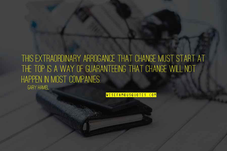 Funny Facilities Management Quotes By Gary Hamel: This extraordinary arrogance that change must start at Funny Facilities Management Quotes By Gary Hamel: This extraordinary arrogance that change must start at